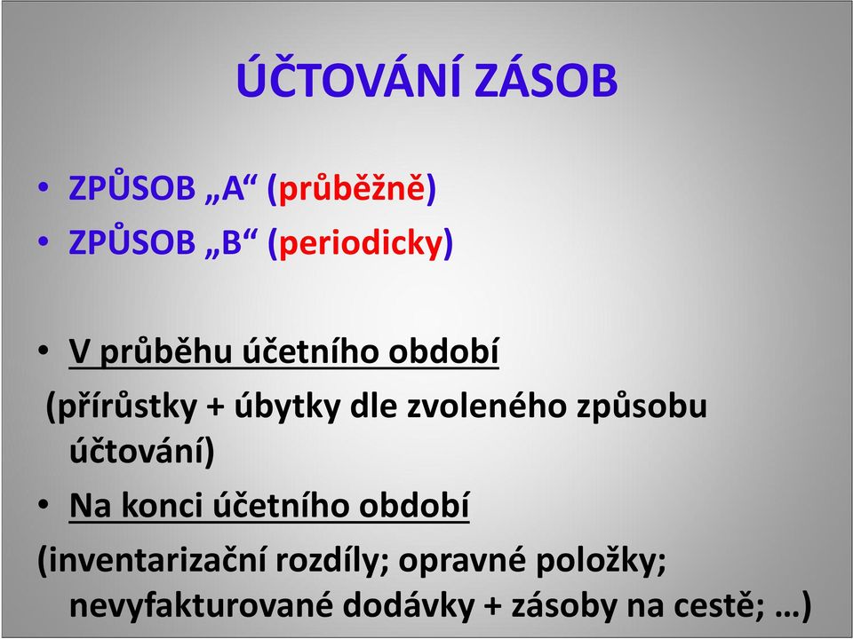 způsobu účtování) Na konci účetního období (inventarizační