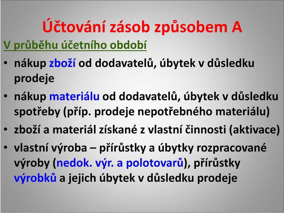 prodeje nepotřebného materiálu) zboží a materiál získané z vlastní činnosti (aktivace) vlastní