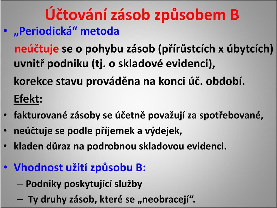 Efekt: fakturované zásoby se účetně považují za spotřebované, neúčtuje se podle příjemek a výdejek,