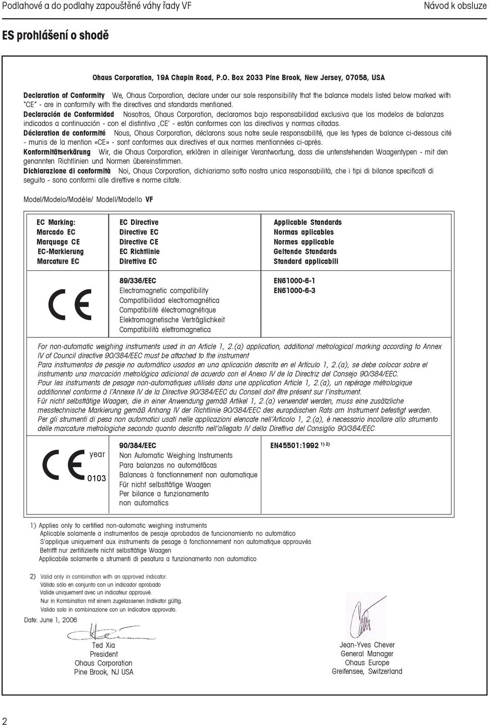 Box 2033 Pine Brook, New Jersey, 07058, USA Declaration of Conformity We, Ohaus Corporation, declare under our sole responsibility that the balance models listed below marked with CE - are in