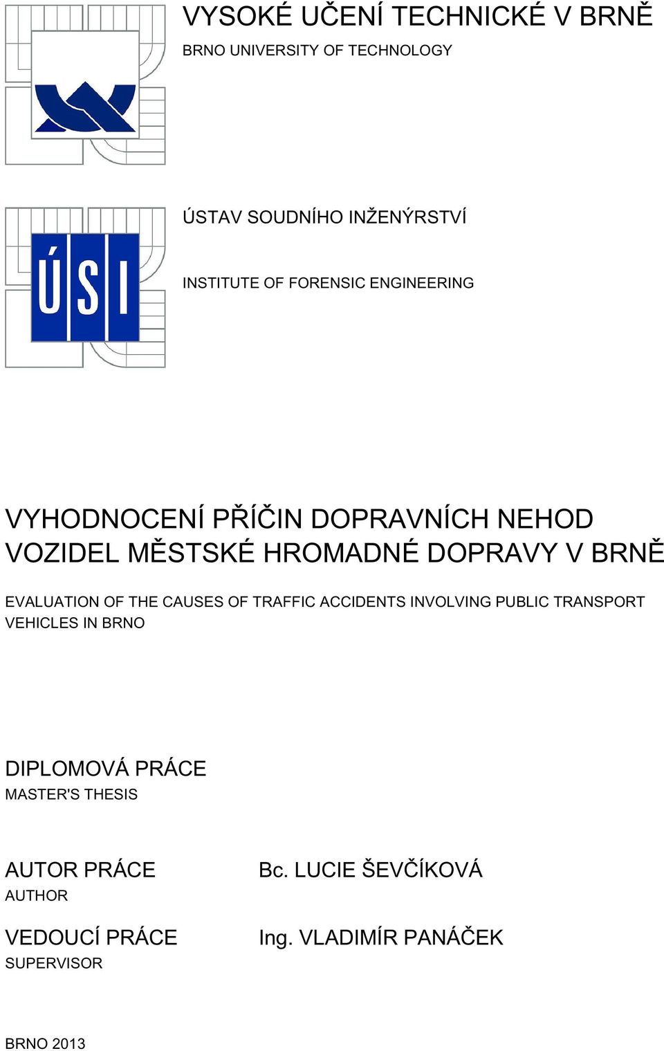 EVALUATION OF THE CAUSES OF TRAFFIC ACCIDENTS INVOLVING PUBLIC TRANSPORT VEHICLES IN BRNO DIPLOMOVÁ
