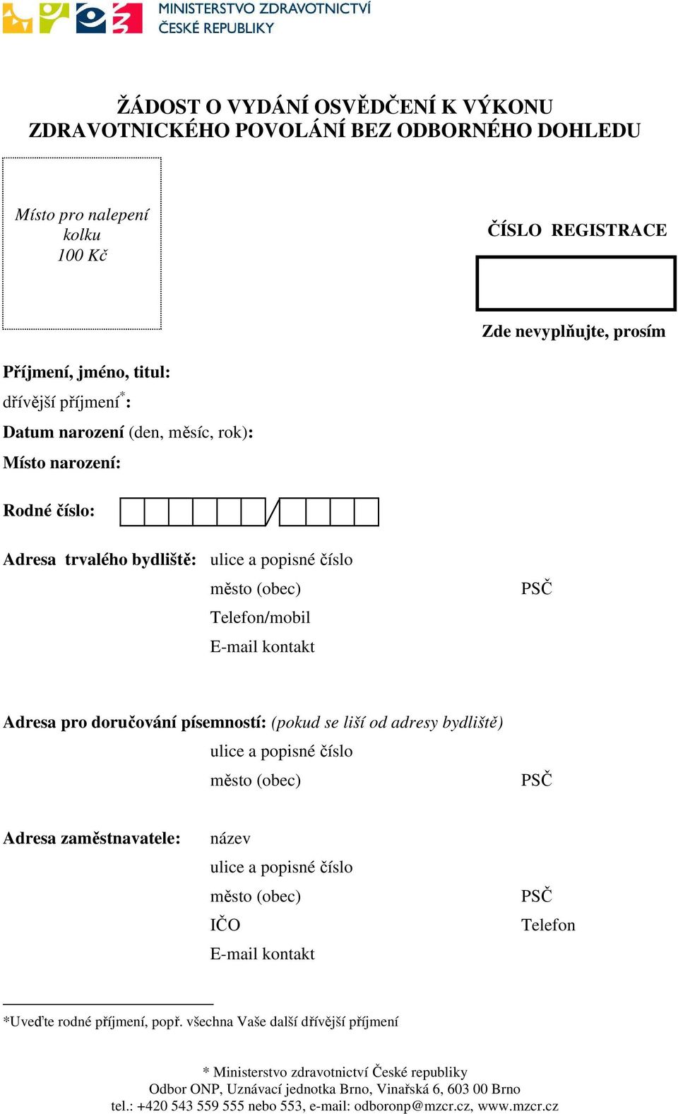 Telefon/mobil E-mail kontakt PSČ Adresa pro doručování písemností: (pokud se liší od adresy bydliště) ulice a popisné číslo město (obec) PSČ Adresa zaměstnavatele: