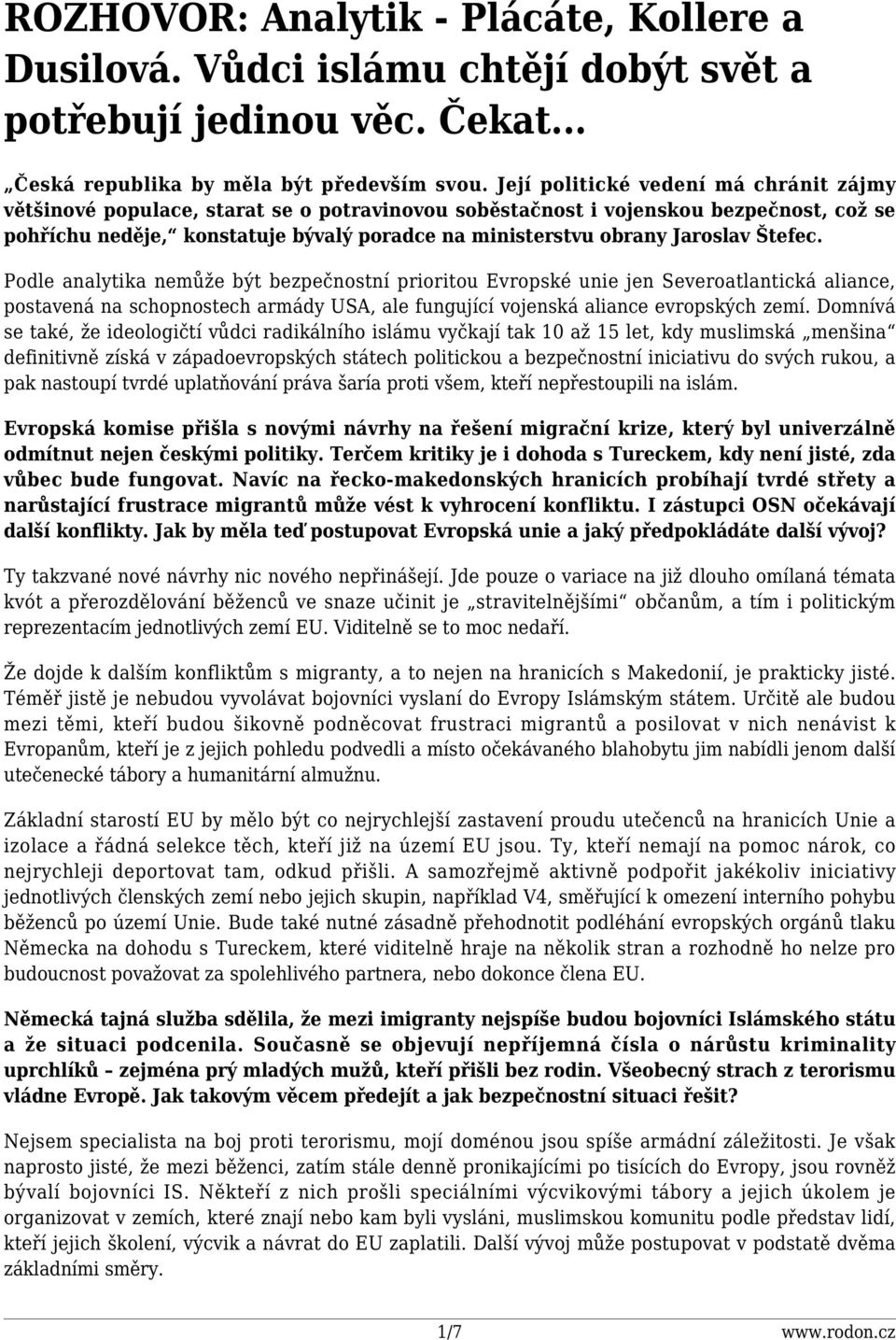 Jaroslav Štefec. Podle analytika nemůže být bezpečnostní prioritou Evropské unie jen Severoatlantická aliance, postavená na schopnostech armády USA, ale fungující vojenská aliance evropských zemí.
