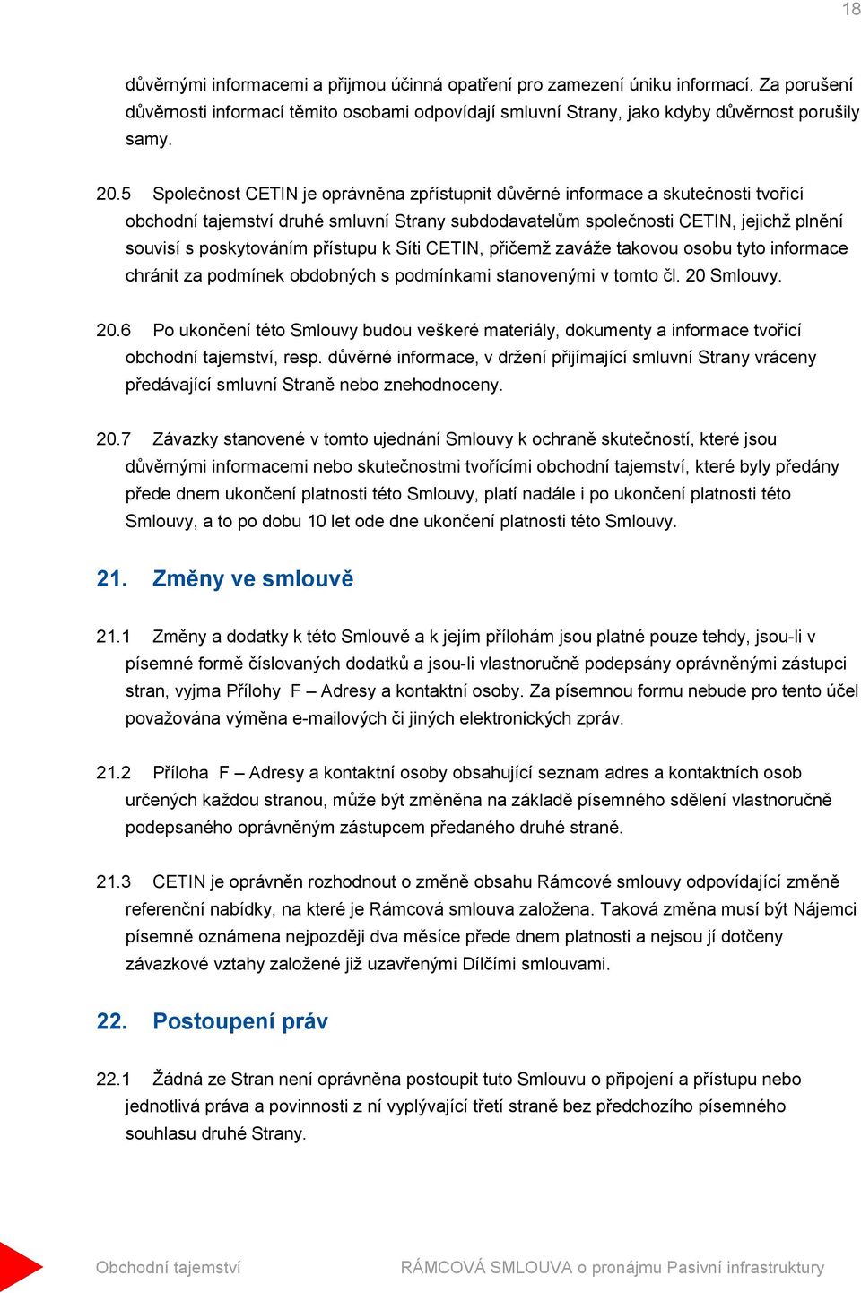 přístupu k Síti CETIN, přičemž zaváže takovou osobu tyto informace chránit za podmínek obdobných s podmínkami stanovenými v tomto čl. 20 