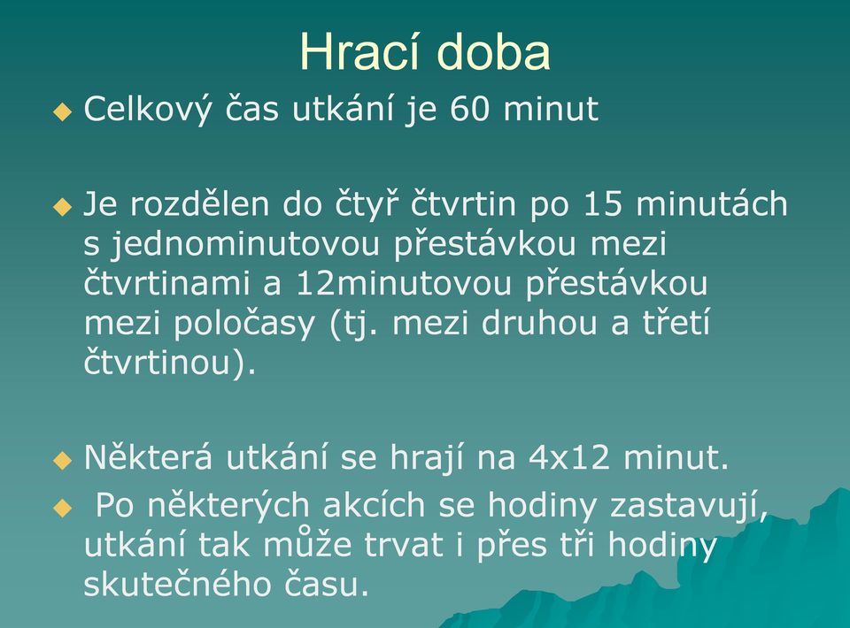 (tj. mezi druhou a třetí čtvrtinou). Některá utkání se hrají na 4x12 minut.