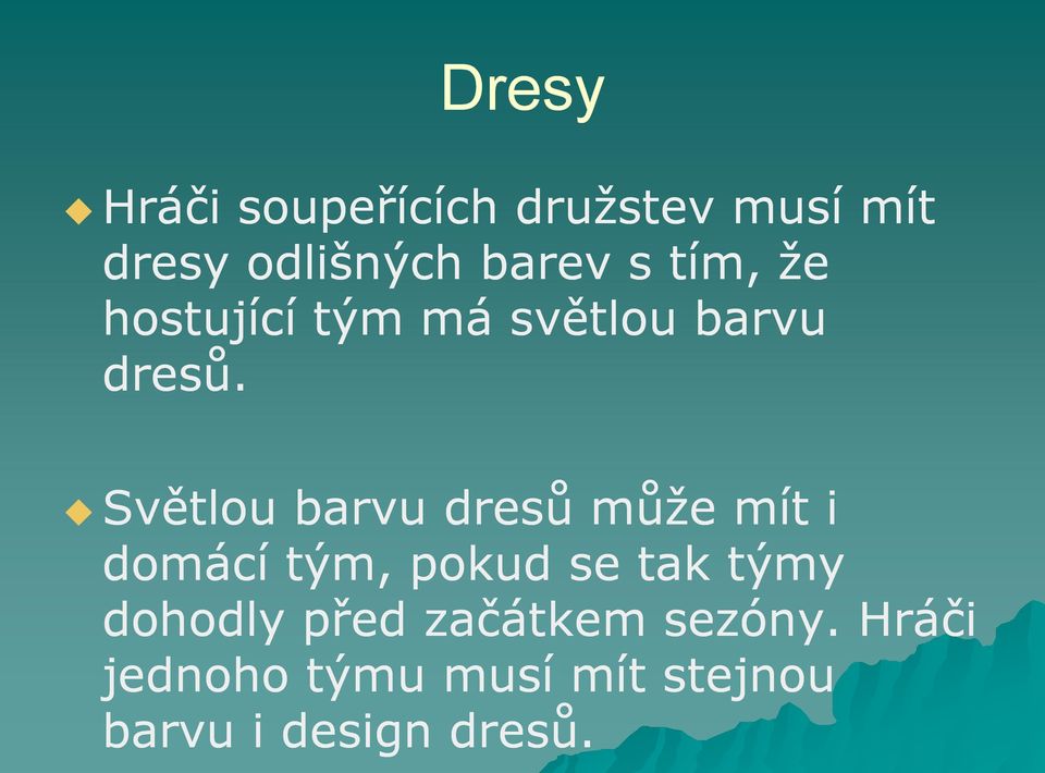 Světlou barvu dresů může mít i domácí tým, pokud se tak týmy