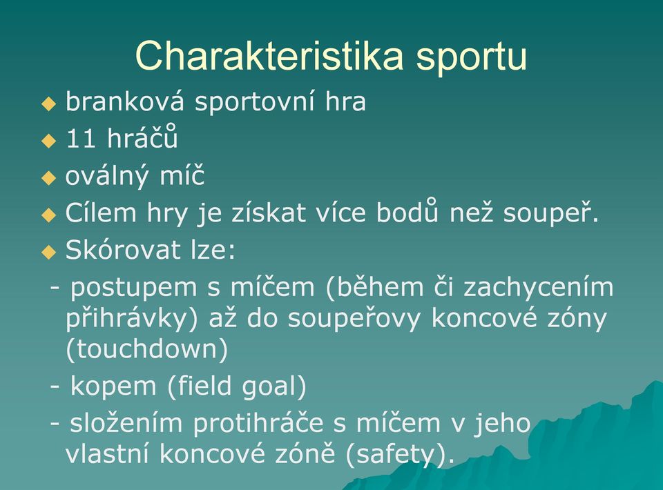 Skórovat lze: - postupem s míčem (během či zachycením přihrávky) až do