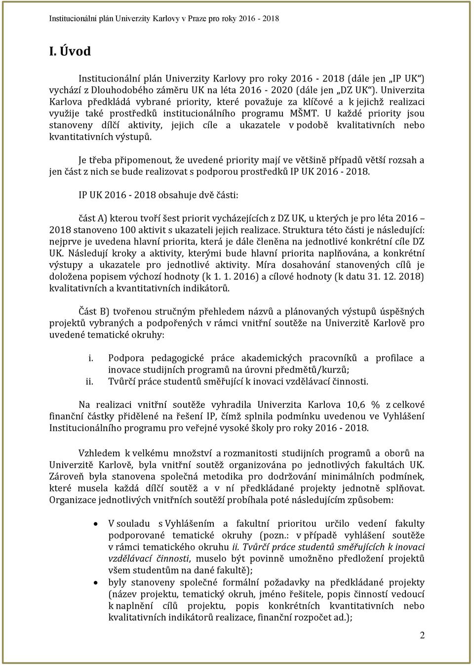 U každé priority jsou stanoveny dílčí aktivity, jejich cíle a ukazatele v podobě kvalitativních nebo kvantitativních výstupů.