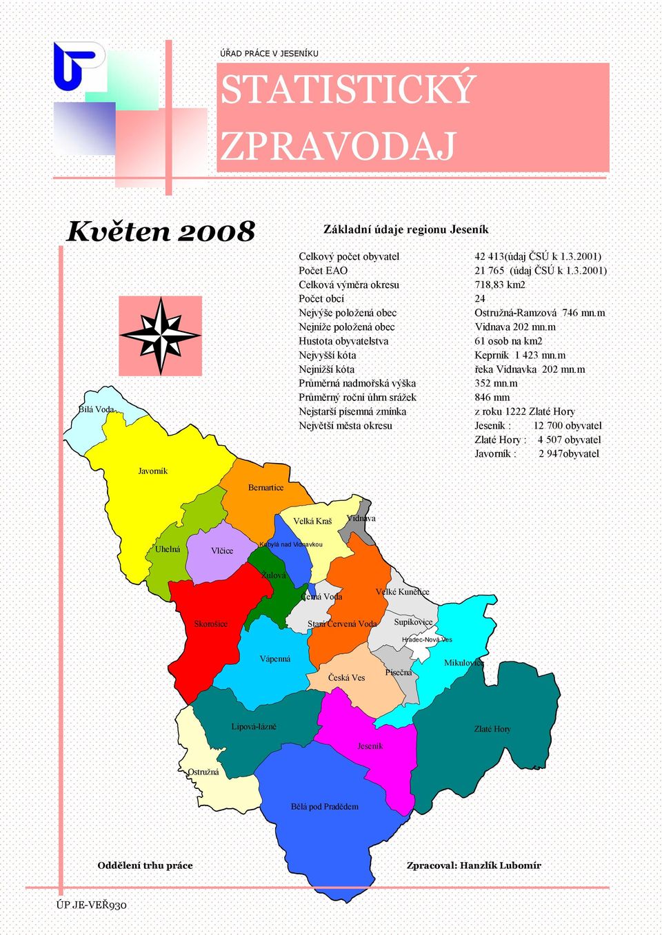 údaj ČSÚ k 1.3.21) 21 765 (údaj ČSÚ k 1.3.21) 718,83 km2 24 Ostružná-Ramzová 746 mn.m Vidnava 22 mn.m 61 osob na km2 Keprník 1 423 mn.m řeka Vidnavka 22 mn.m 352 mn.