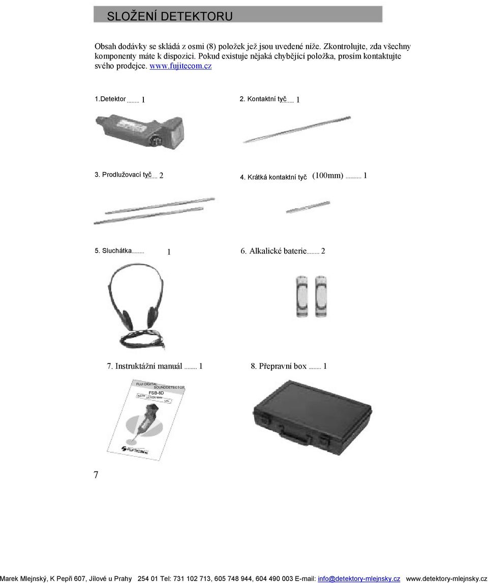 Pokud existuje nějaká chybějící položka, prosím kontaktujte svého prodejce. www.fujitecom.cz 1.Detektor... 1 2. Kontaktní tyč... 1 3.