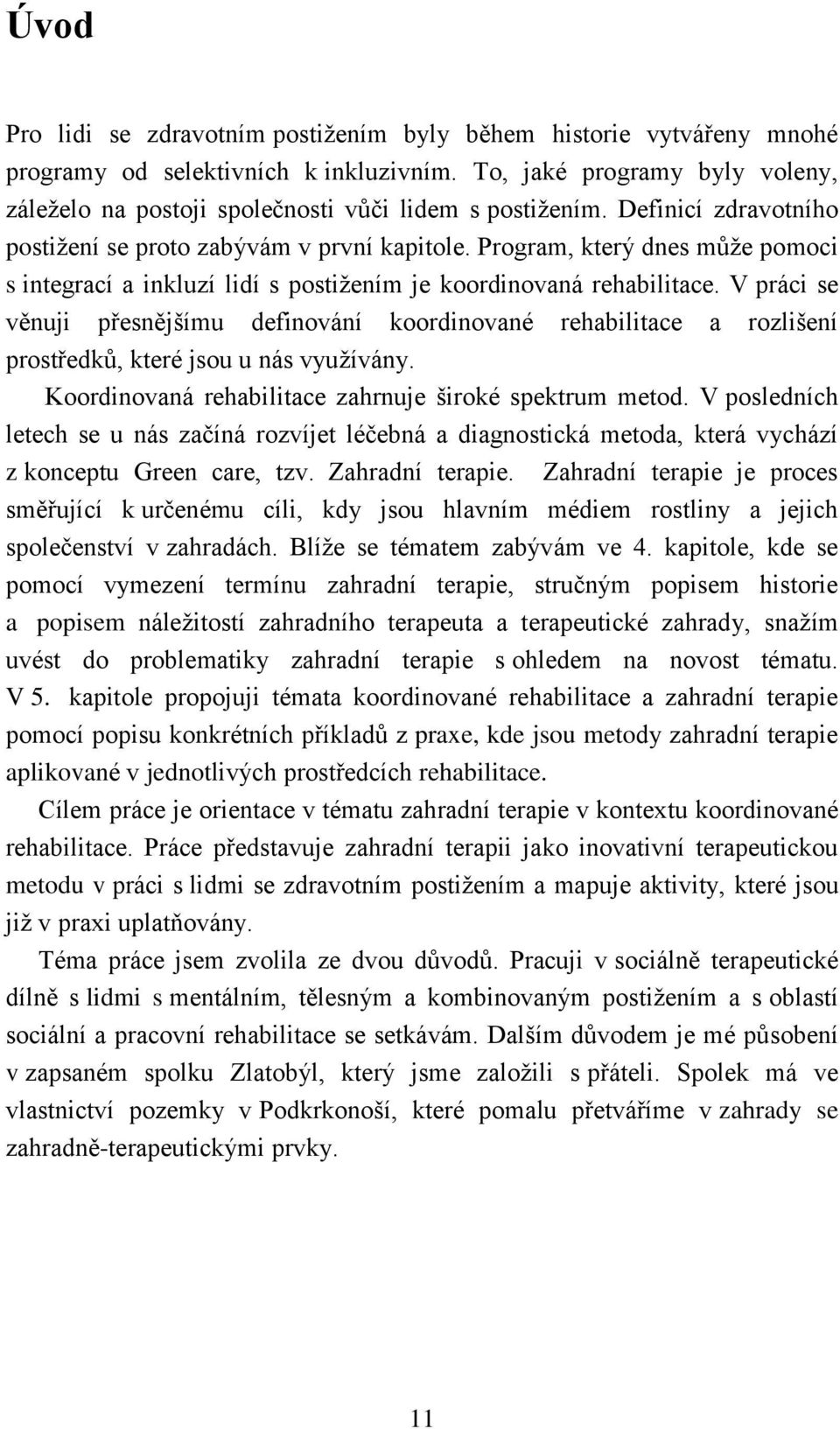 Program, který dnes může pomoci s integrací a inkluzí lidí s postižením je koordinovaná rehabilitace.