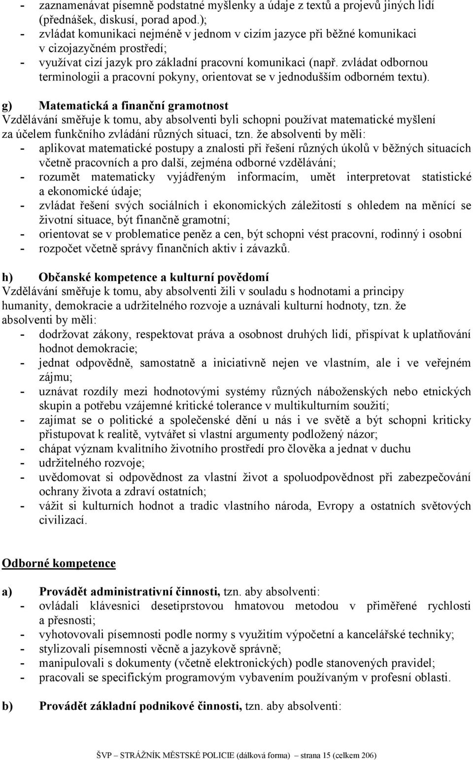 zvládat odbornou terminologii a pracovní pokyny, orientovat se v jednodušším odborném textu).