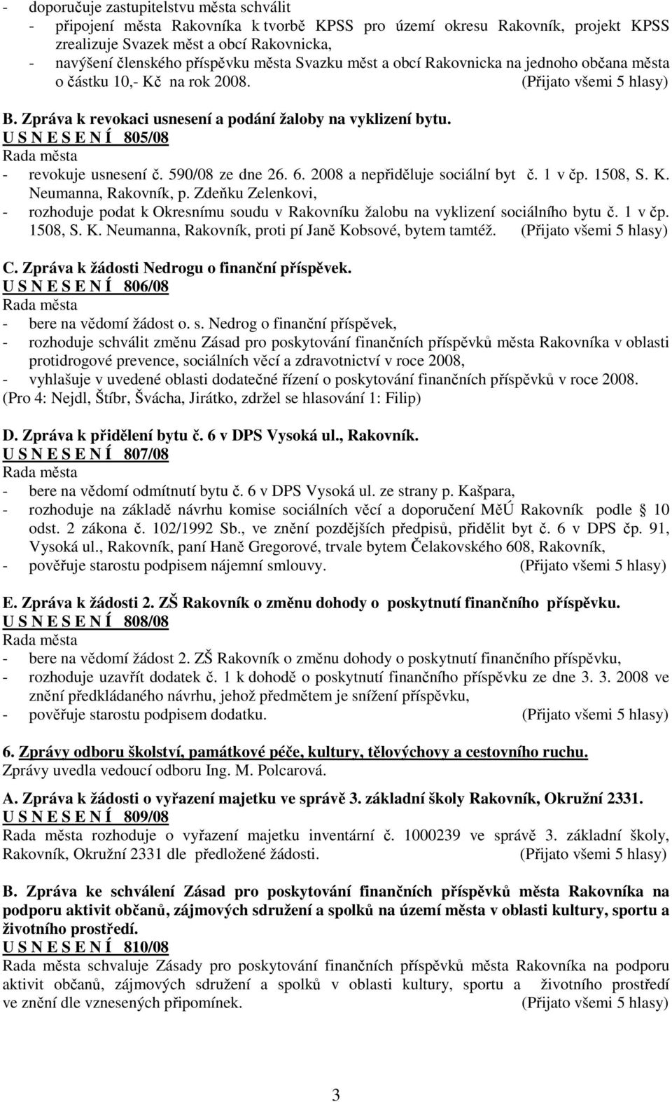 590/08 ze dne 26. 6. 2008 a nepřiděluje sociální byt č. 1 v čp. 1508, S. K. Neumanna, Rakovník, p.