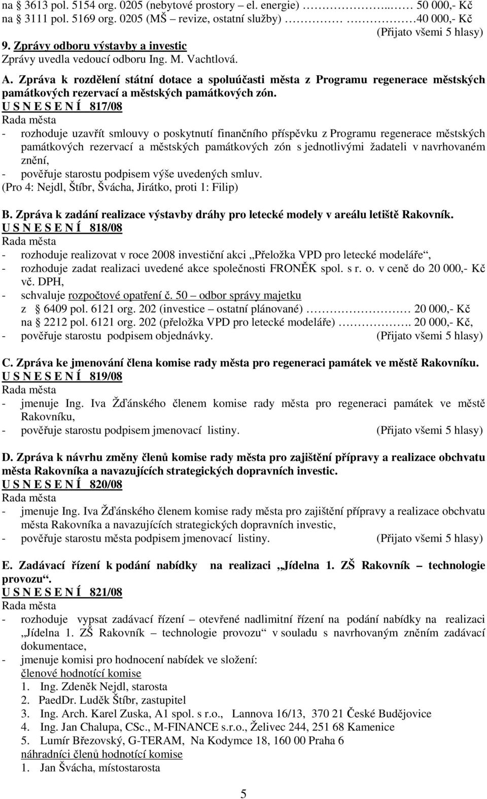 Zpráva k rozdělení státní dotace a spoluúčasti města z Programu regenerace městských památkových rezervací a městských památkových zón.