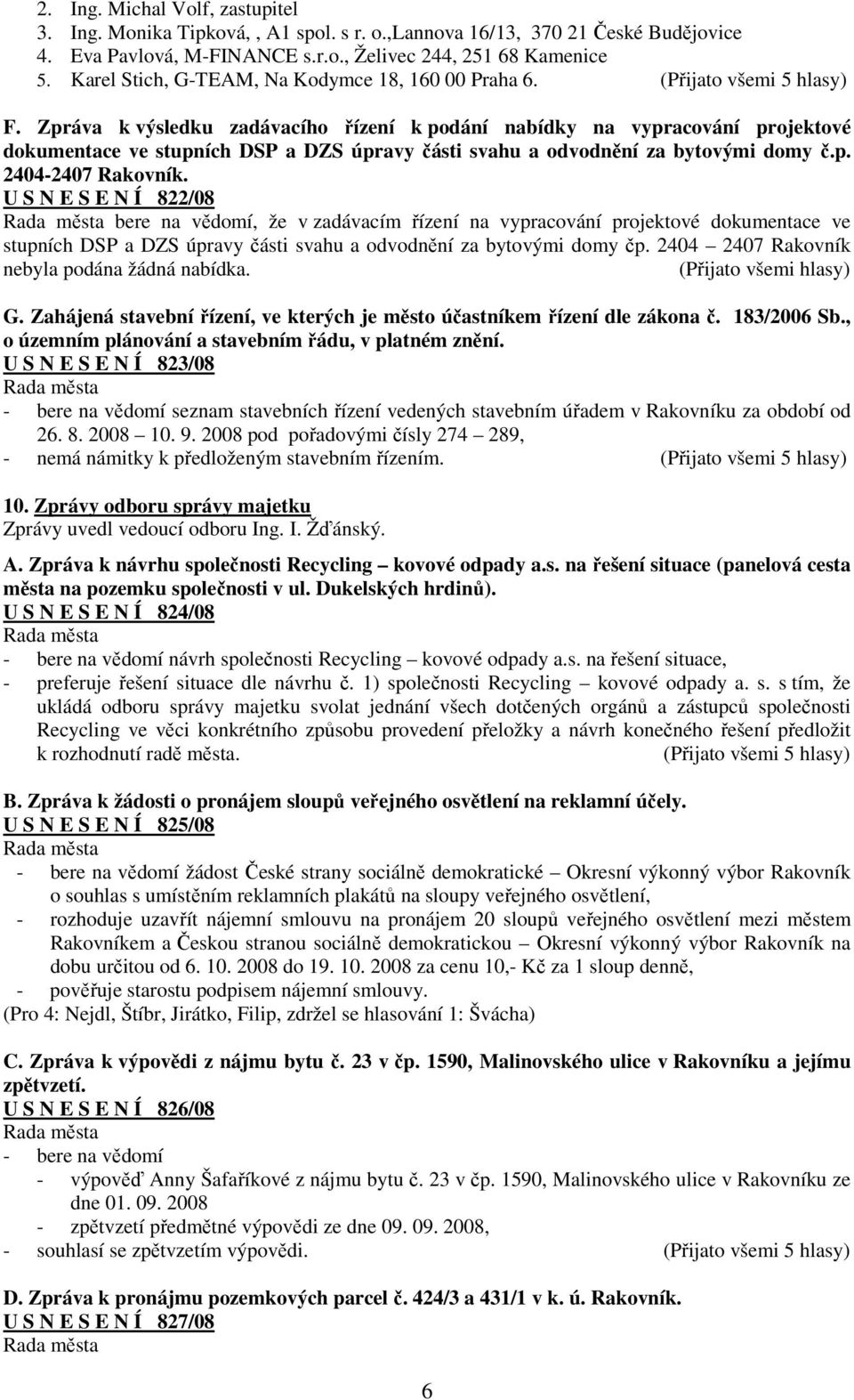 Zpráva k výsledku zadávacího řízení k podání nabídky na vypracování projektové dokumentace ve stupních DSP a DZS úpravy části svahu a odvodnění za bytovými domy č.p. 2404-2407 Rakovník.