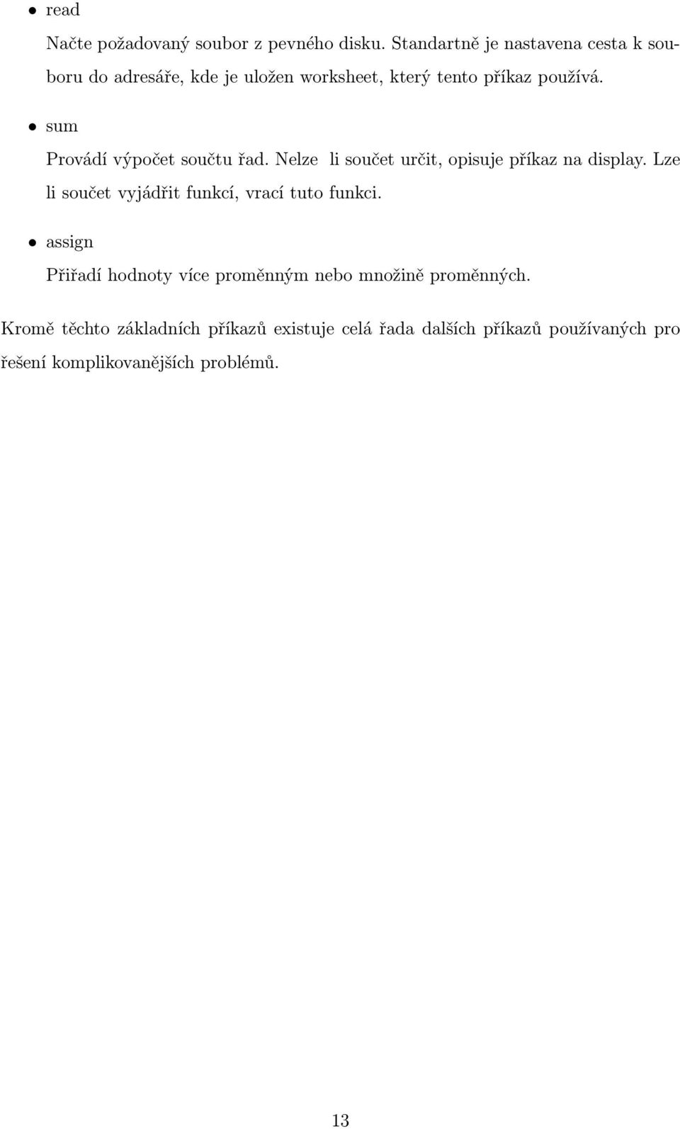 sum Provádí výpočet součtu řad. Nelze li součet určit, opisuje příkaz na display.