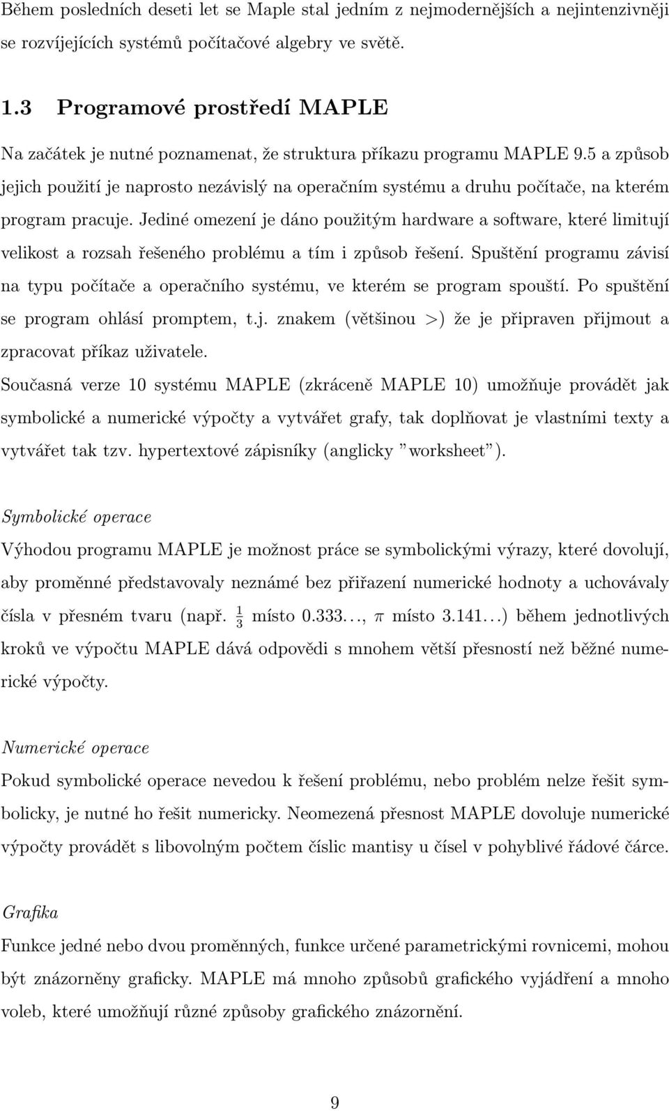 5 a způsob jejich použití je naprosto nezávislý na operačním systému a druhu počítače, na kterém program pracuje.