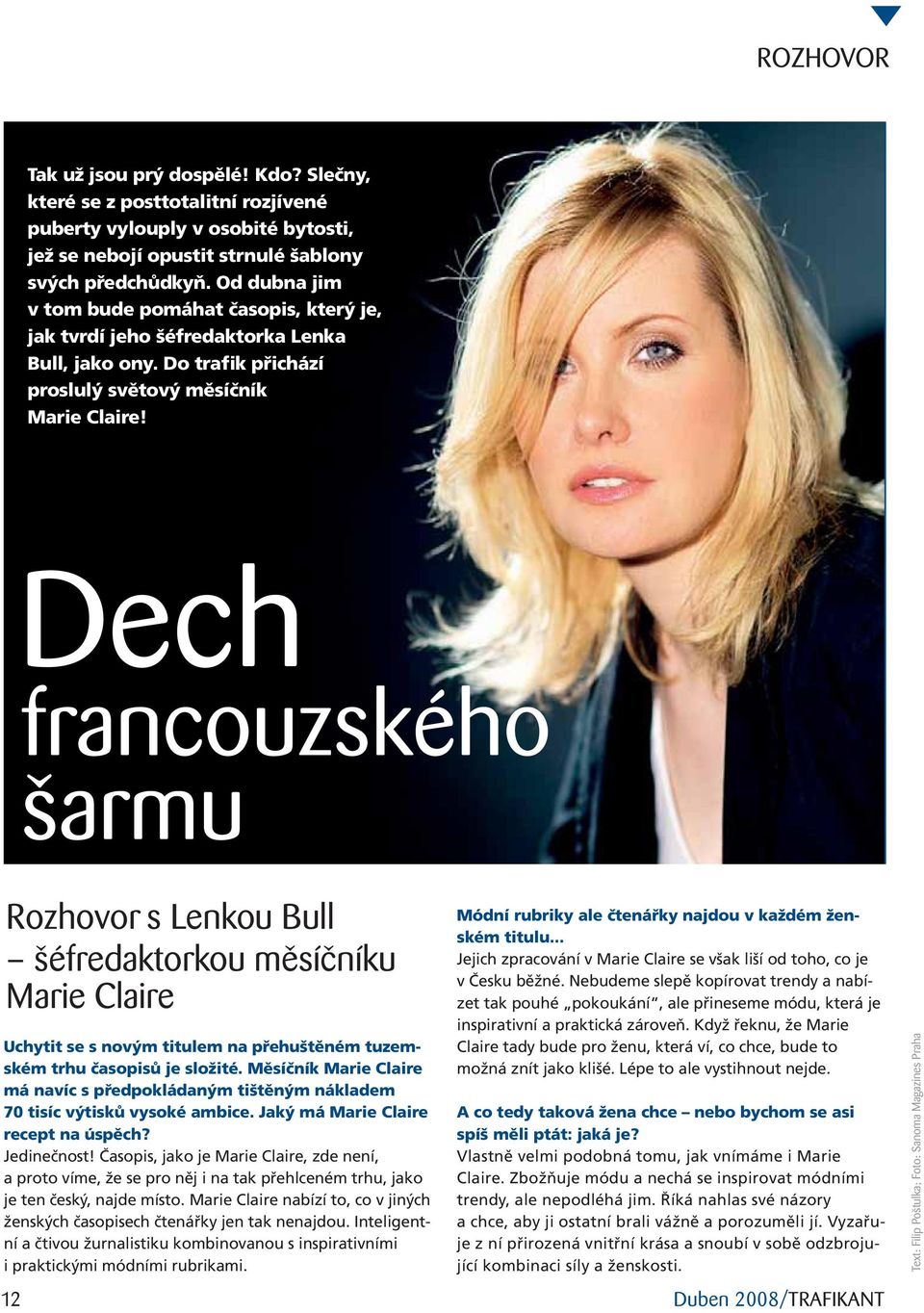 Dech francouzského šarmu Rozhovor s Lenkou Bull šéfredaktorkou měsíčníku Marie Claire Uchytit se s novým titulem na přehuštěném tuzemském trhu časopisů je složité.