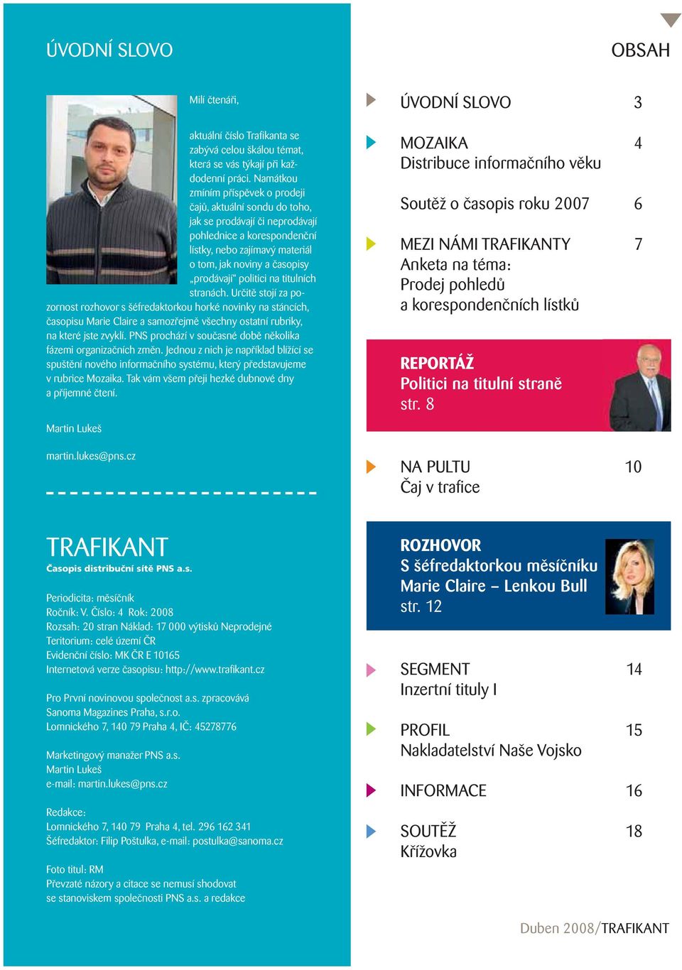 politici na titulních stranách. Určitě stojí za pozornost rozhovor s šéfredaktorkou horké novinky na stáncích, časopisu Marie Claire a samozřejmě všechny ostatní rubriky, na které jste zvyklí.
