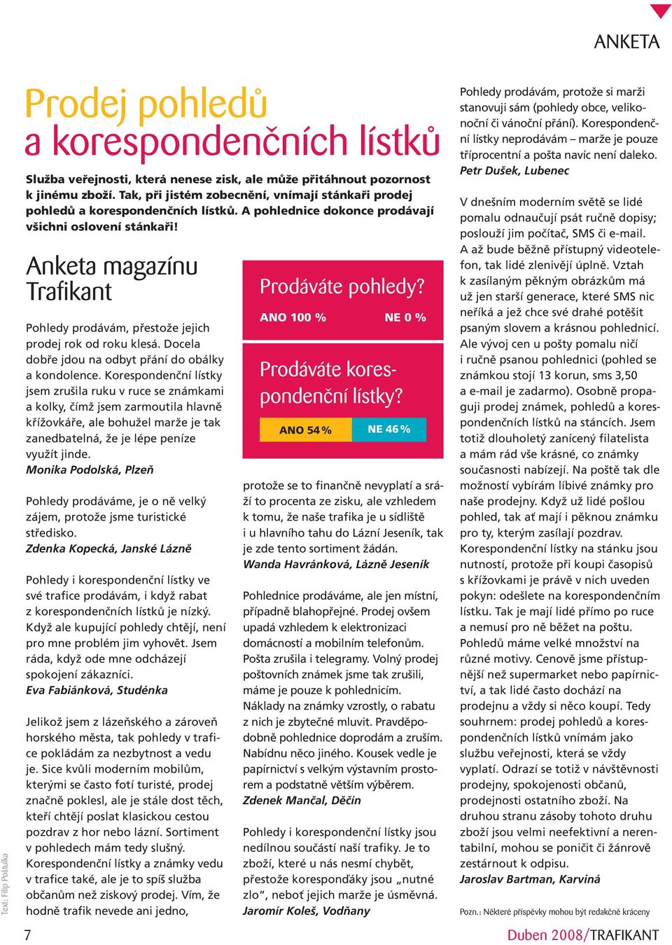 Anketa magazínu Trafikant Pohledy prodávám, přestože jejich prodej rok od roku klesá. Docela dobře jdou na odbyt přání do obálky a kondolence.