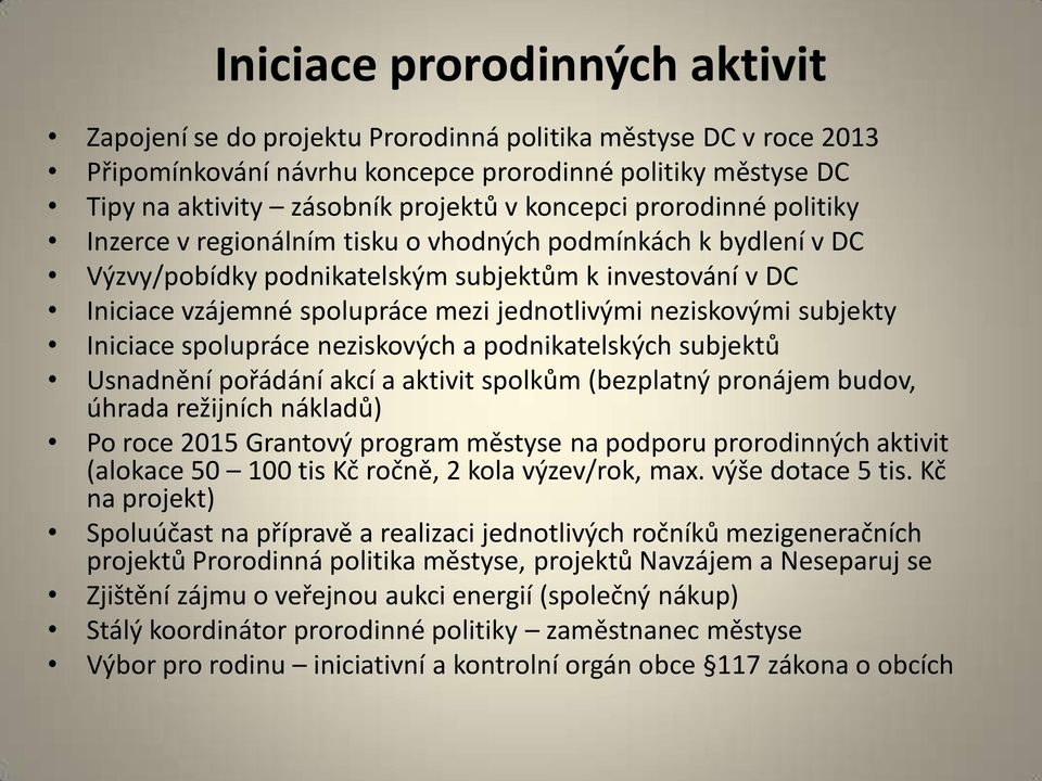 neziskovými subjekty Iniciace spolupráce neziskových a podnikatelských subjektů Usnadnění pořádání akcí a aktivit spolkům (bezplatný pronájem budov, úhrada režijních nákladů) Po roce 2015 Grantový