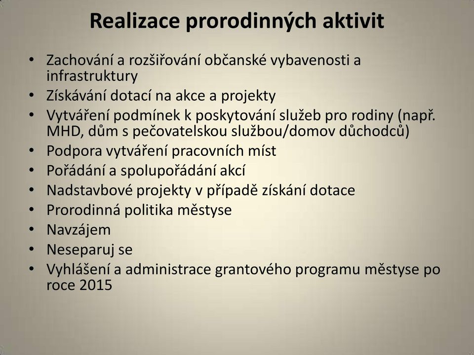 MHD, dům s pečovatelskou službou/domov důchodců) Podpora vytváření pracovních míst Pořádání a spolupořádání akcí