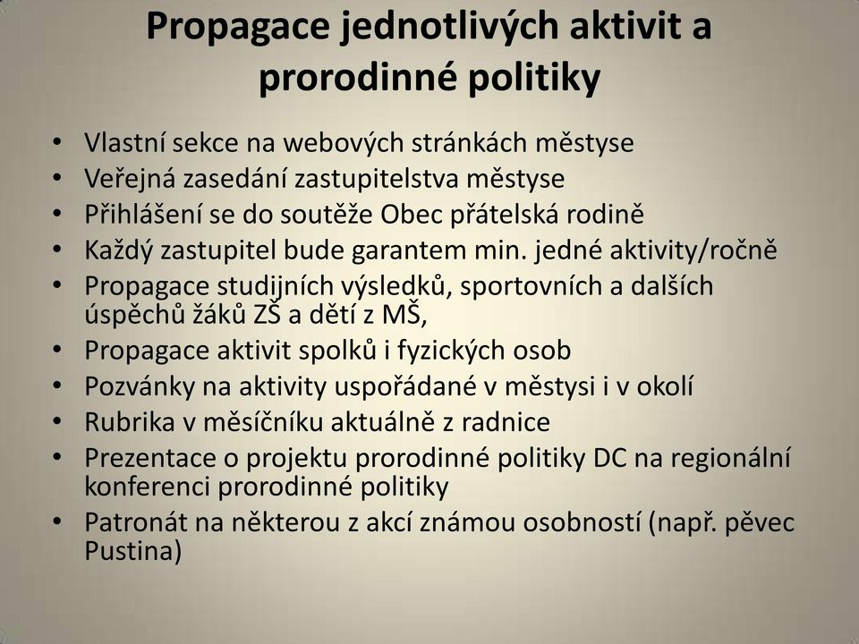 jedné aktivity/ročně Propagace studijních výsledků, sportovních a dalších úspěchů žáků ZŠ a dětí z MŠ, Propagace aktivit spolků i fyzických osob