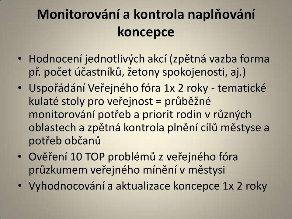 ) Uspořádání Veřejného fóra 1x 2 roky - tematické kulaté stoly pro veřejnost = průběžné monitorování potřeb a