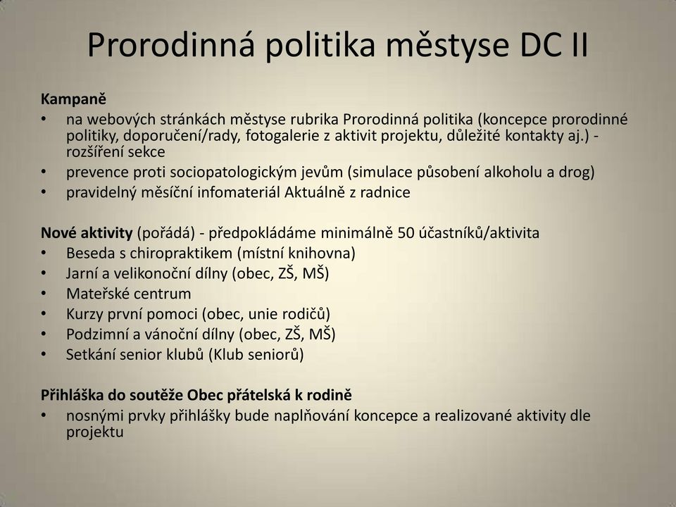 ) - rozšíření sekce prevence proti sociopatologickým jevům (simulace působení alkoholu a drog) pravidelný měsíční infomateriál Aktuálně z radnice Nové aktivity (pořádá) - předpokládáme