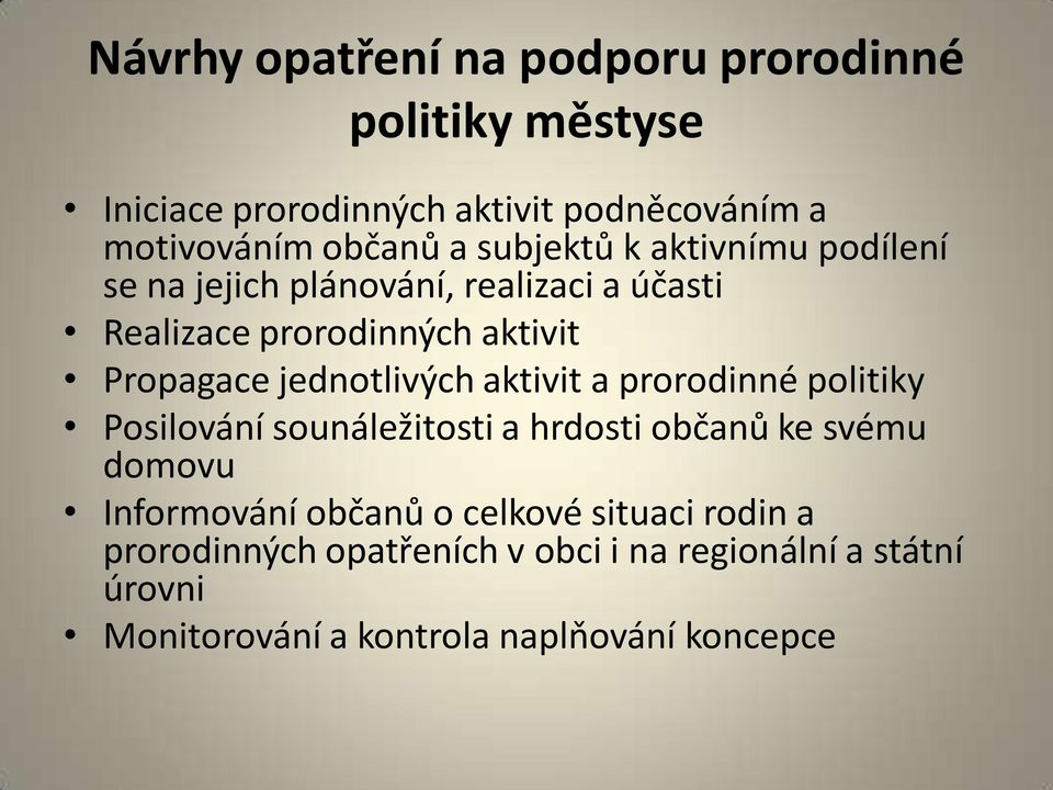 jednotlivých aktivit a prorodinné politiky Posilování sounáležitosti a hrdosti občanů ke svému domovu Informování občanů