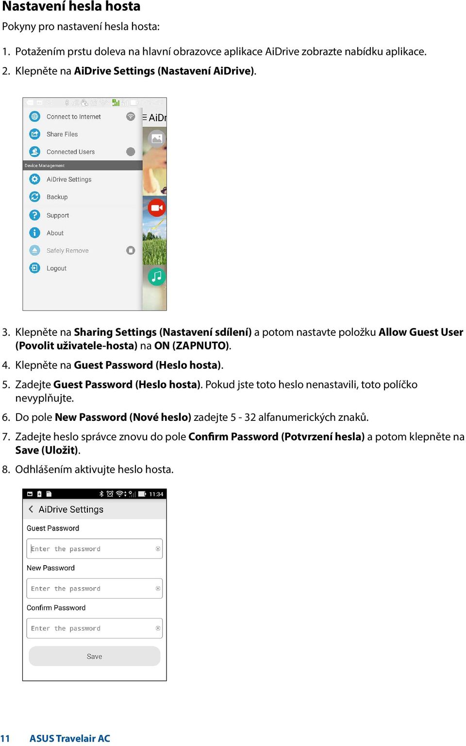 Klepněte na Sharing Settings (Nastavení sdílení) a potom nastavte položku Allow Guest User (Povolit uživatele-hosta) na ON (ZAPNUTO). 4. Klepněte na Guest Password (Heslo hosta). 5.