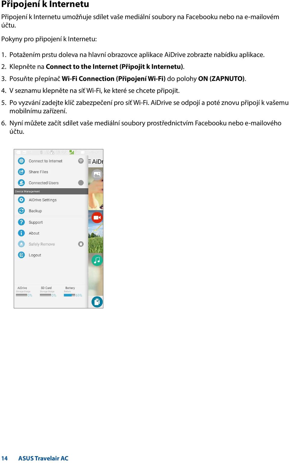 Posuňte přepínač Wi-Fi Connection (Připojení Wi-Fi) do polohy ON (ZAPNUTO). 4. V seznamu klepněte na síť Wi-Fi, ke které se chcete připojit. 5.
