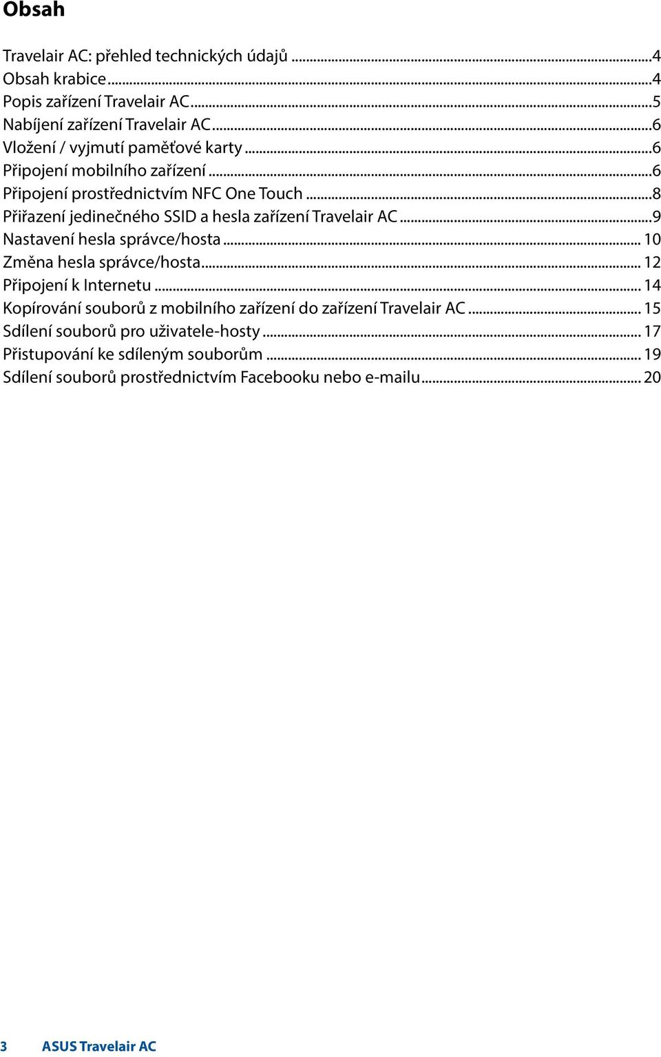 ..8 Přiřazení jedinečného SSID a hesla zařízení Travelair AC...9 Nastavení hesla správce/hosta... 10 Změna hesla správce/hosta... 12 Připojení k Internetu.