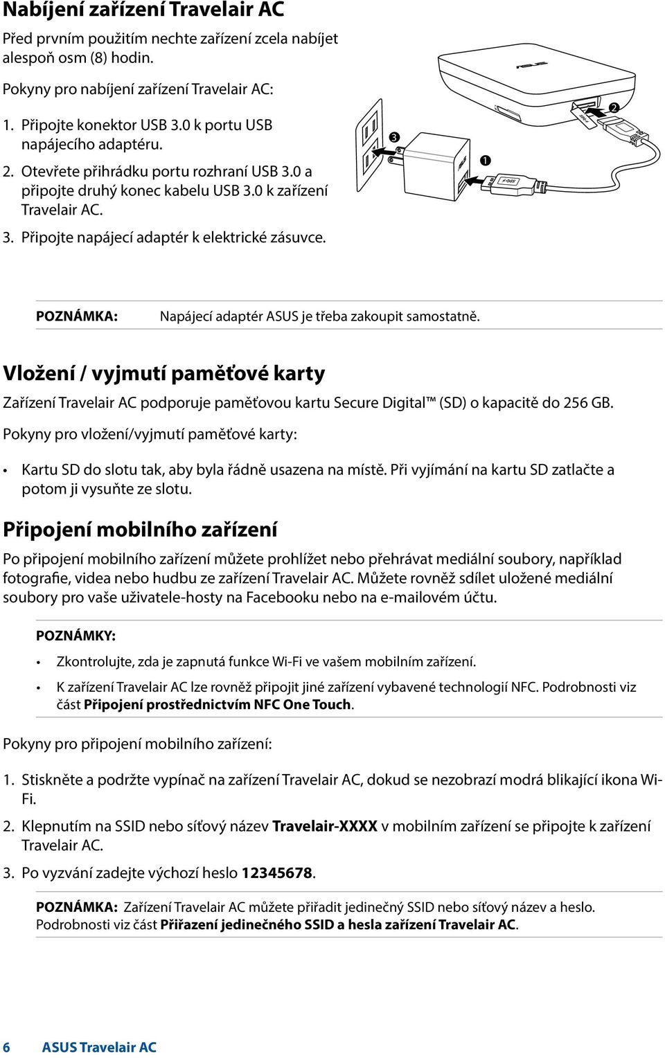 POZNÁMKA: Napájecí adaptér ASUS je třeba zakoupit samostatně. Vložení / vyjmutí paměťové karty Zařízení Travelair AC podporuje paměťovou kartu Secure Digital (SD) o kapacitě do 256 GB.
