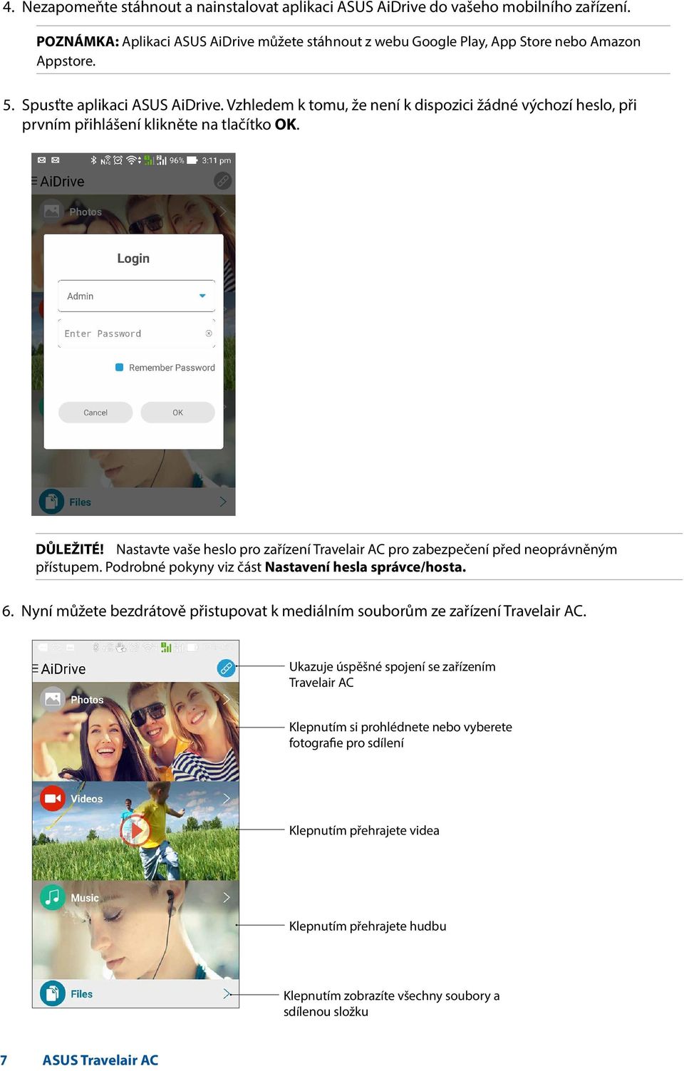 Nastavte vaše heslo pro zařízení Travelair AC pro zabezpečení před neoprávněným přístupem. Podrobné pokyny viz část Nastavení hesla správce/hosta. 6.