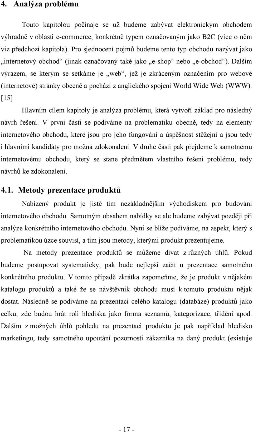 Dal%ím v"razem, se kter"m se setkáme je web, je$ je zkrácen"m ozna&ením pro webové (internetové) stránky obecn' a pochází z anglického spojení World Wide Web (WWW).