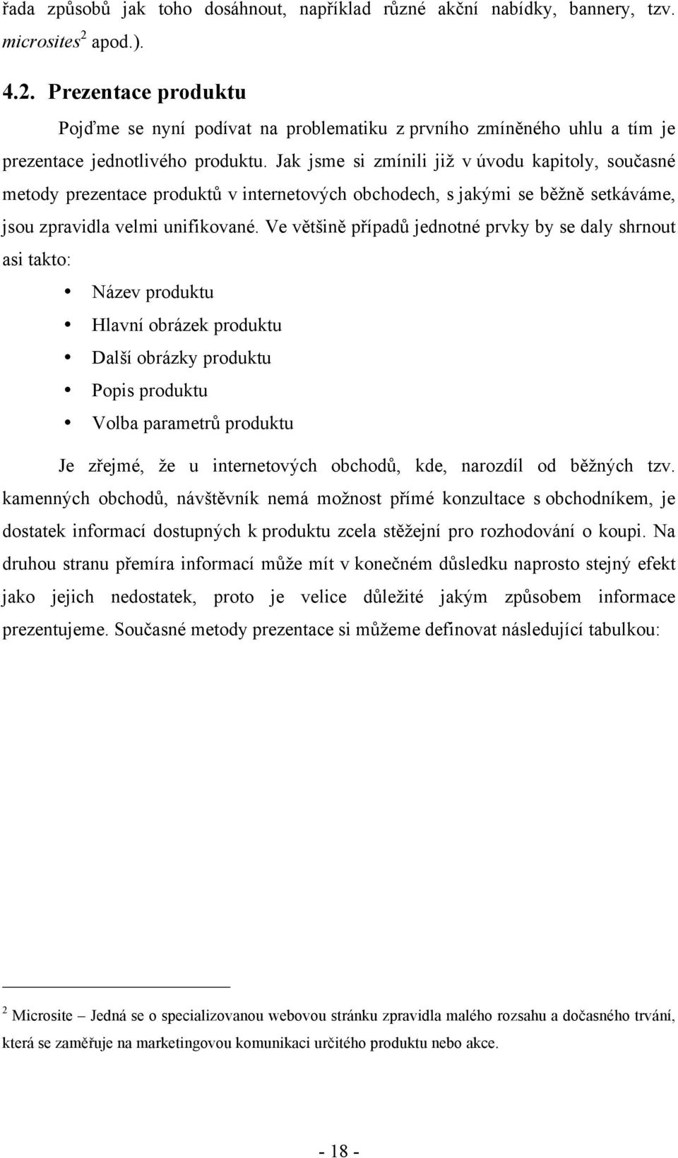 Jak jsme si zmínili ji$ v úvodu kapitoly, sou&asné metody prezentace produkt# v internetov"ch obchodech, s jak"mi se b'$n' setkáváme, jsou zpravidla velmi unifikované. Ve v't%in' p!