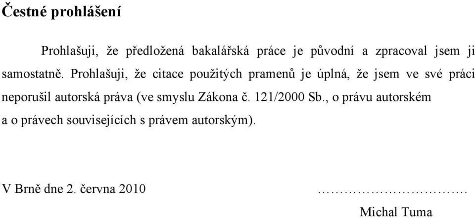 Prohla%uji, $e citace pou$it"ch pramen# je úplná, $e jsem ve své práci neporu%il