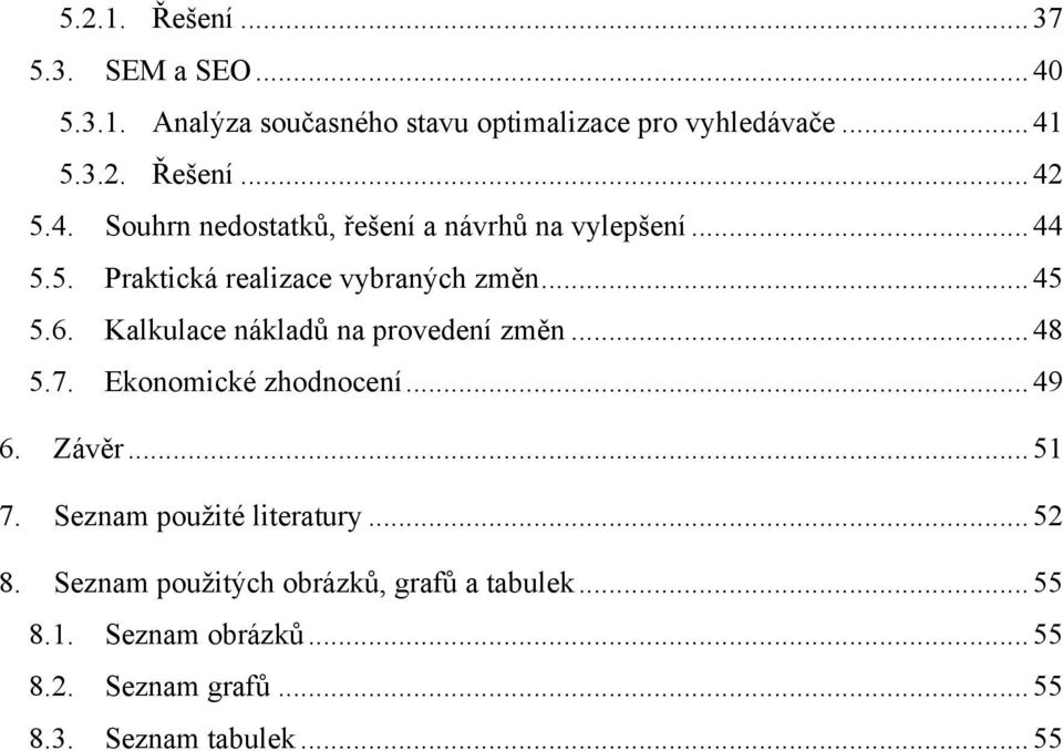 Kalkulace náklad# na provedení zm'n...48 5.7. Ekonomické zhodnocení...49 6. Záv'r...51 7. Seznam pou$ité literatury.