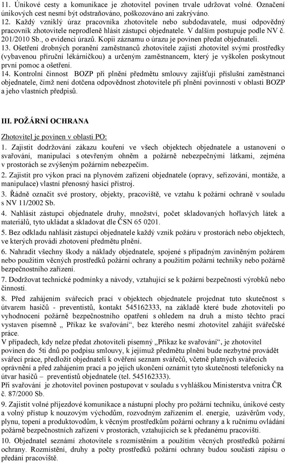 , o evidenci úrazů. Kopii záznamu o úrazu je povinen předat objednateli. 13.