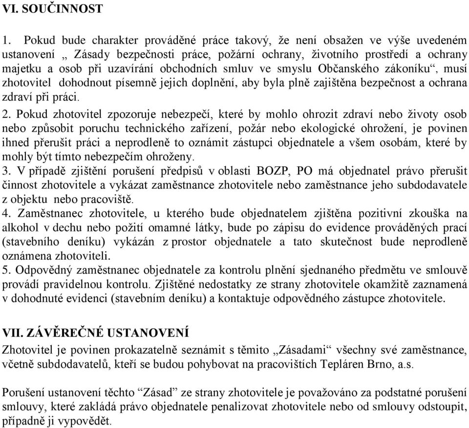 obchodních smluv ve smyslu Občanského zákoníku, musí zhotovitel dohodnout písemně jejich doplnění, aby byla plně zajištěna bezpečnost a ochrana zdraví při práci. 2.