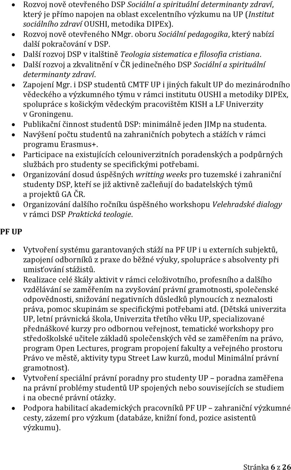 Další rozvoj a zkvalitnění v ČR jedinečného DSP Sociální a spirituální determinanty zdraví. Zapojení Mgr.