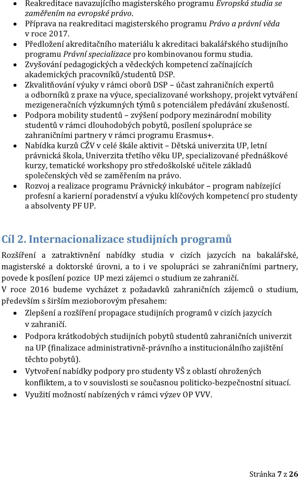 Zvyšování pedagogických a vědeckých kompetencí začínajících akademických pracovníků/studentů DSP.