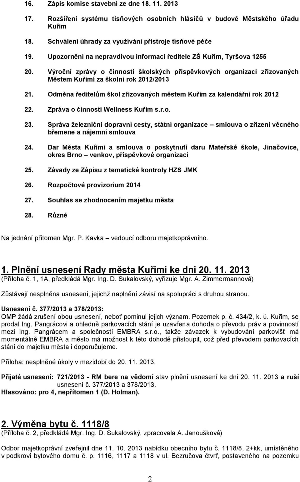 Odměna ředitelům škol zřizovaných městem Kuřim za kalendářní rok 2012 22. Zpráva o činnosti Wellness Kuřim s.r.o. 23.