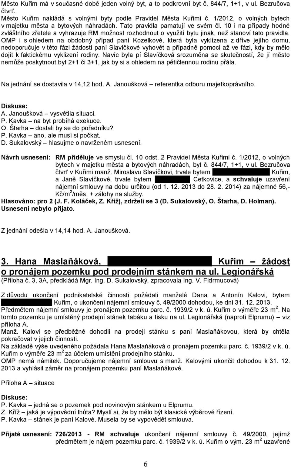 10 i na případy hodné zvláštního zřetele a vyhrazuje RM možnost rozhodnout o využití bytu jinak, než stanoví tato pravidla.