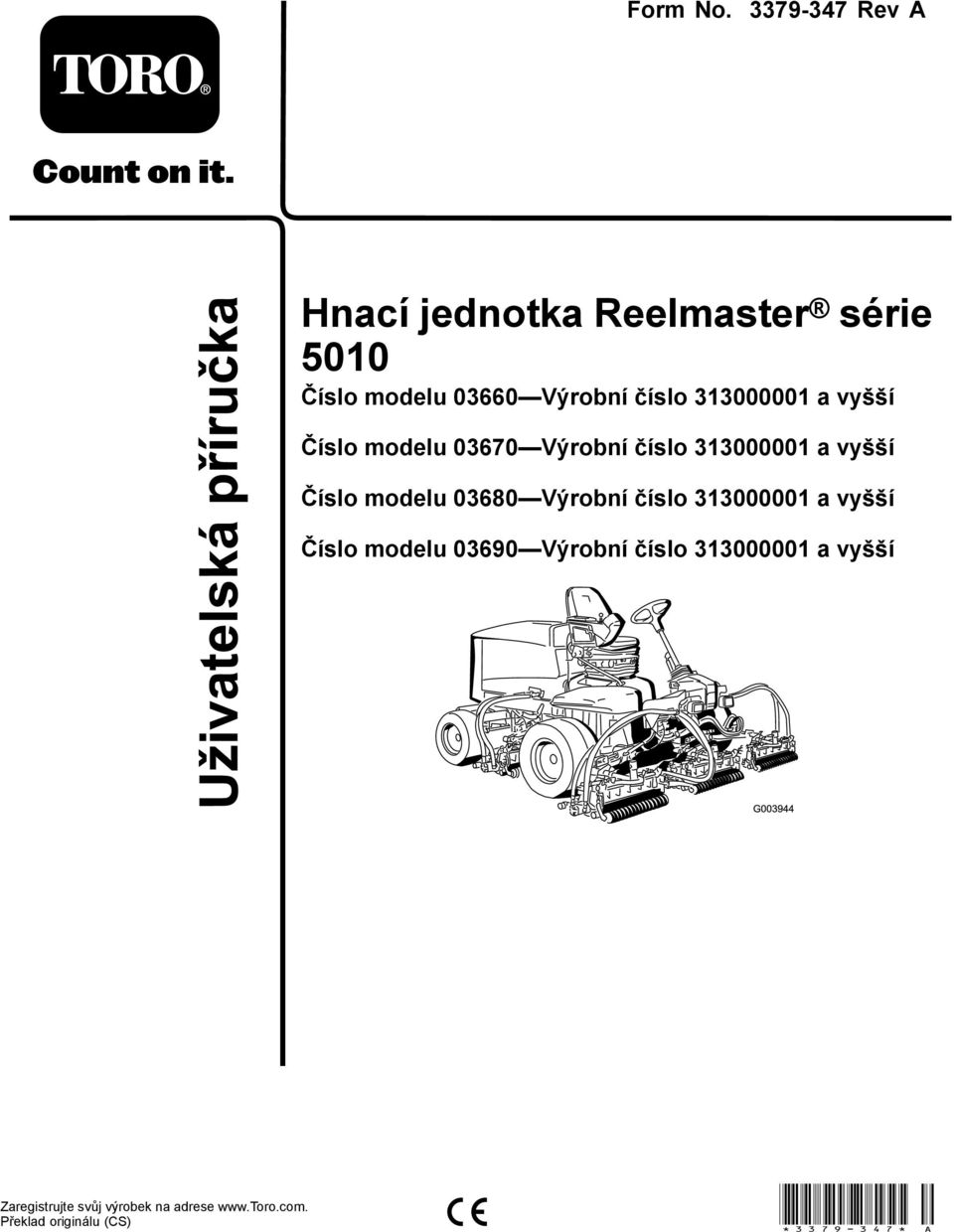 313000001 a vyšší Číslo modelu 03670 Výrobní číslo 313000001 a vyšší Číslo modelu 03680