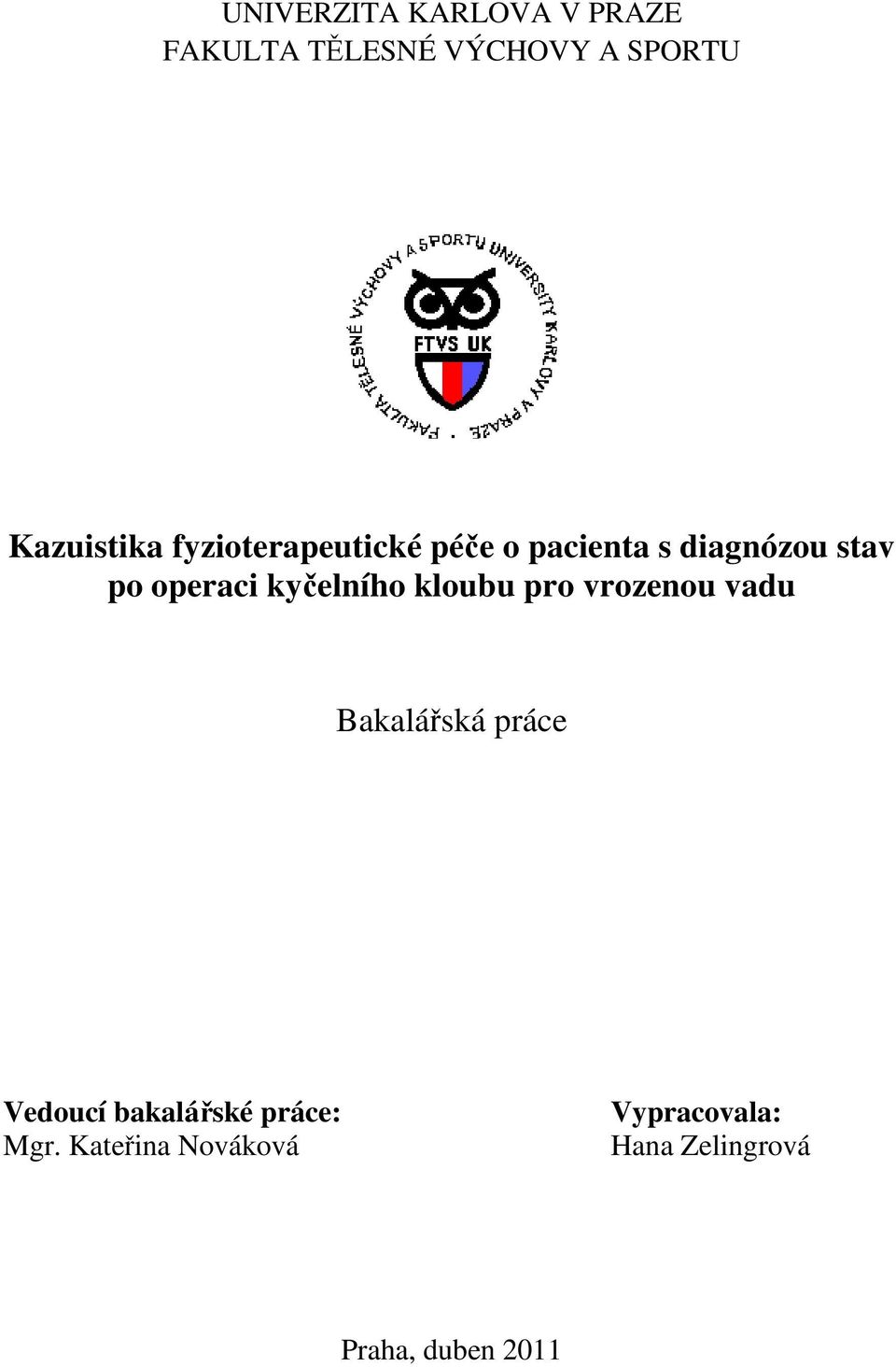 operaci kyčelního kloubu pro vrozenou vadu Bakalářská práce Vedoucí