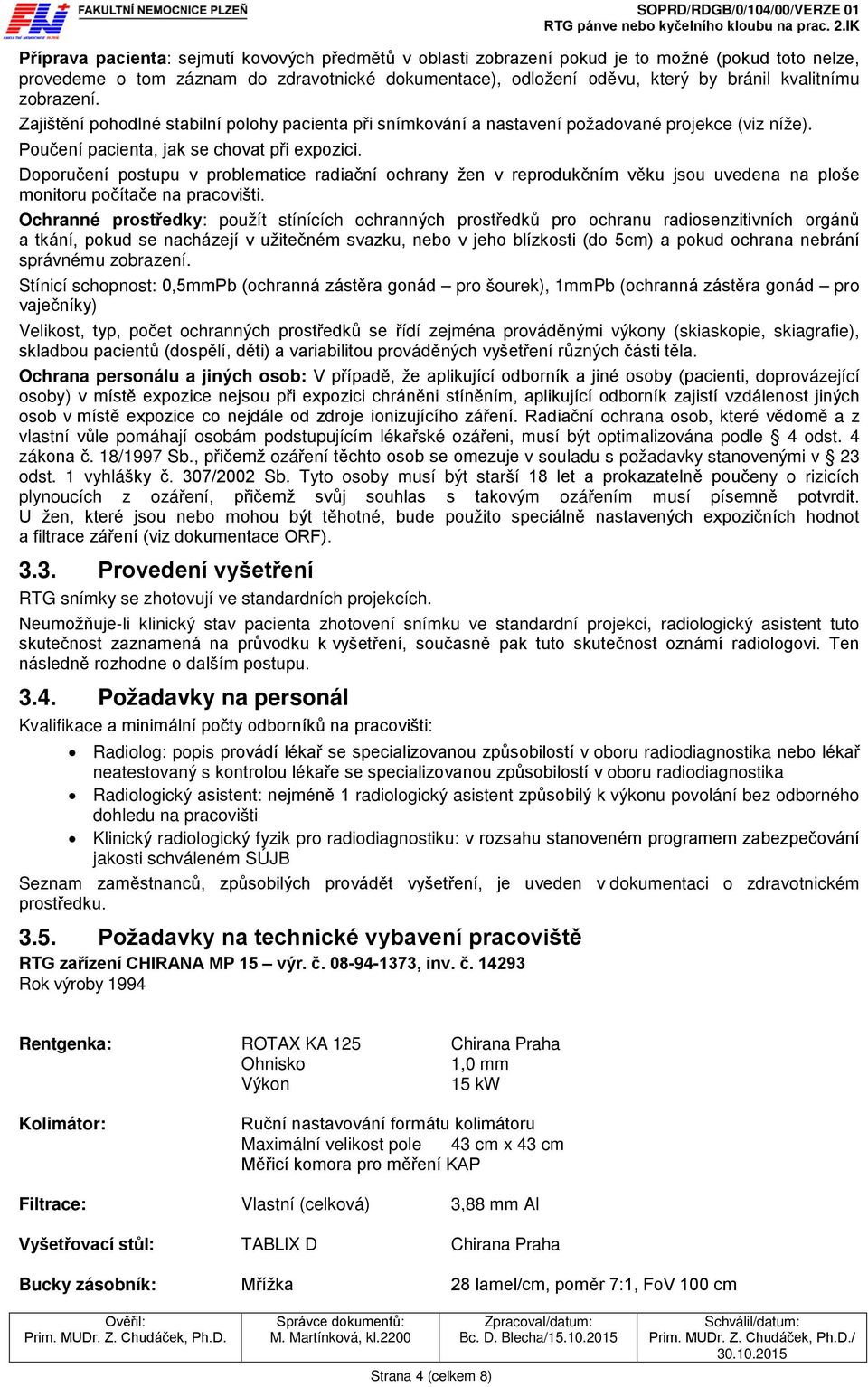 Doporučení postupu v problematice radiační ochrany žen v reprodukčním věku jsou uvedena na ploše monitoru počítače na pracovišti.