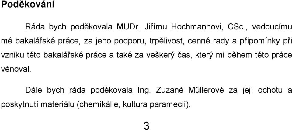vzniku této bakalářské práce a také za veškerý čas, který mi během této práce věnoval.