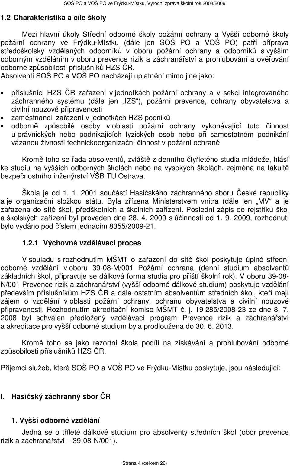 prohlubování a ověřování odborné způsobilosti příslušníků HZS ČR.